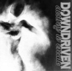 Downdriven : Destroy to Create